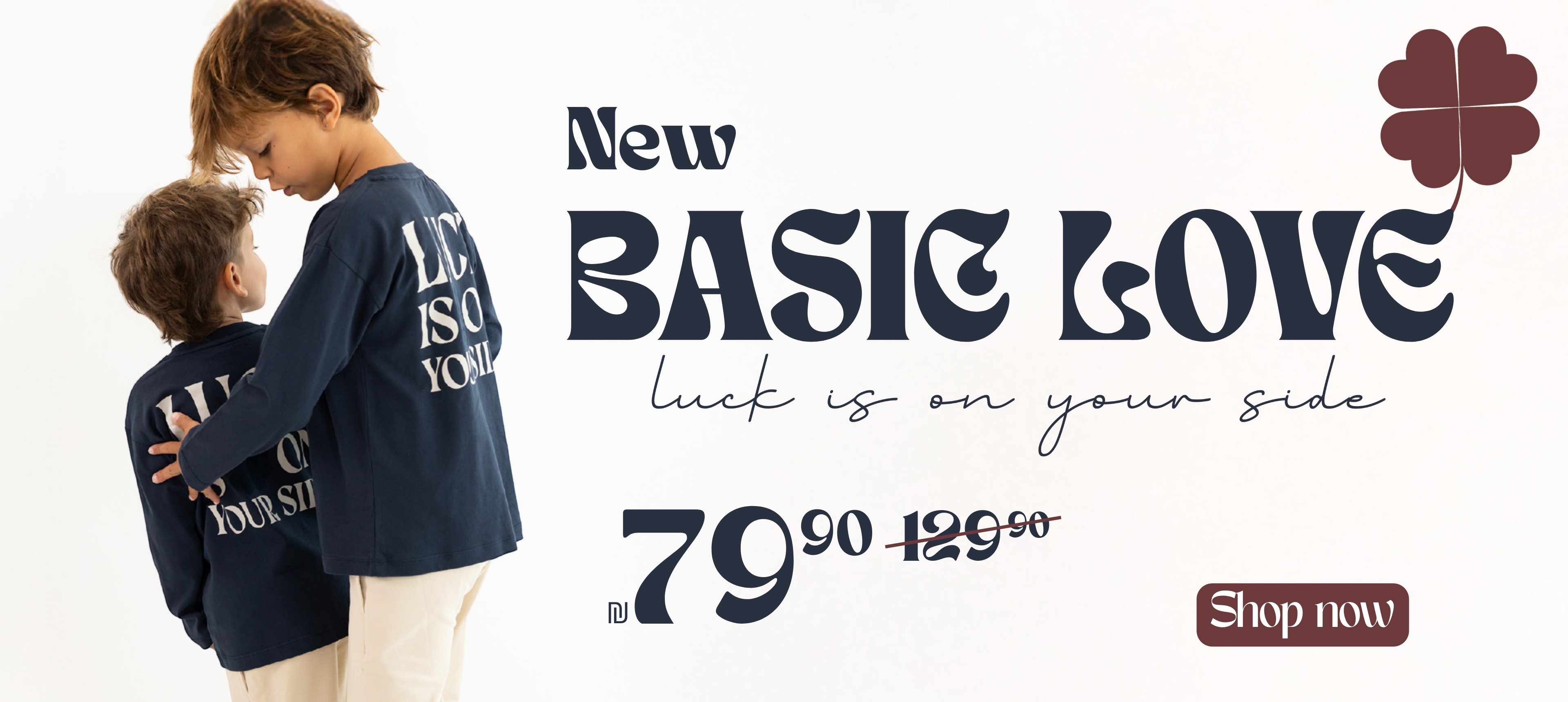 New BASIC LOVE LUCK IS ON YOUR SIDE 79.9 במקום 129.9