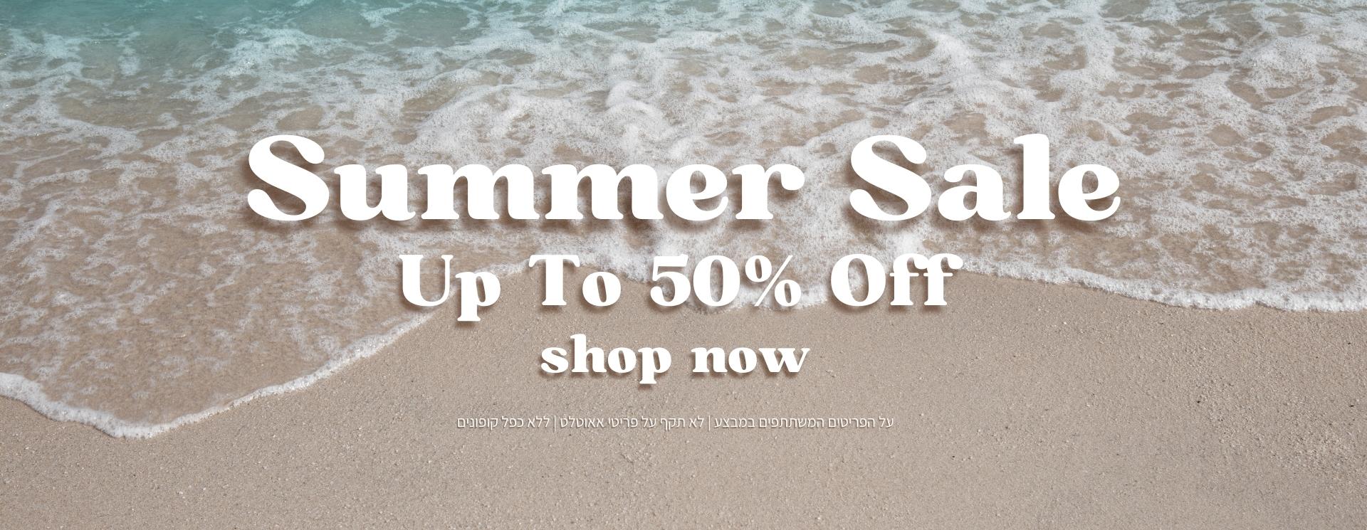 SUMMER SALE- UP TO 50 OFF. SHOP NOW