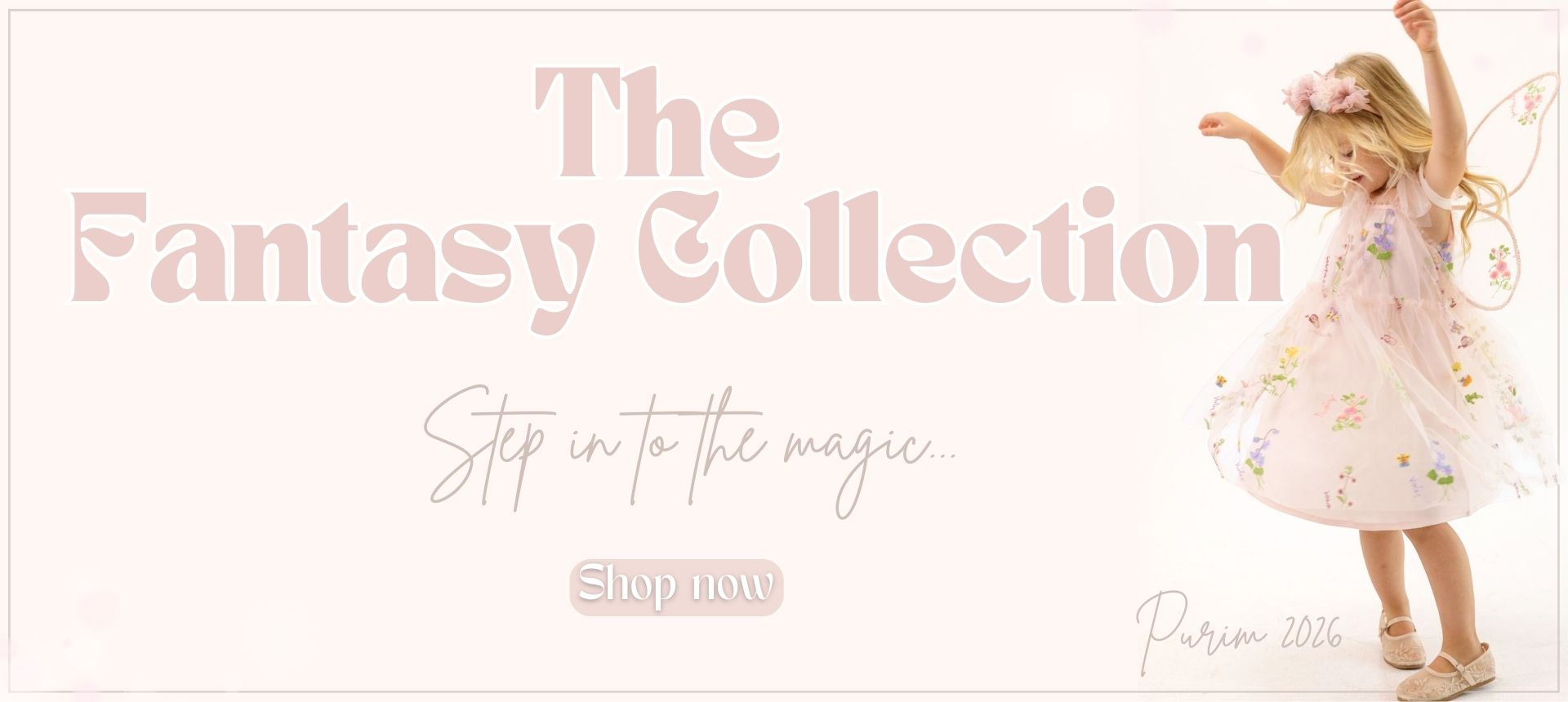Purim 2026. the fantasy collection. step in to the magic.. shop now.
